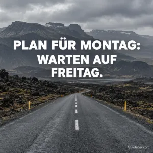 Leere Straße in einer Berglandschaft, Text: Plan für Montag: Warten auf Freitag.