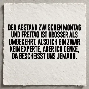 Schwarze Schrift auf Papier, lustiger Spruch: Der Abstand zwischen Montag und Freitag ist größer als umgekehrt