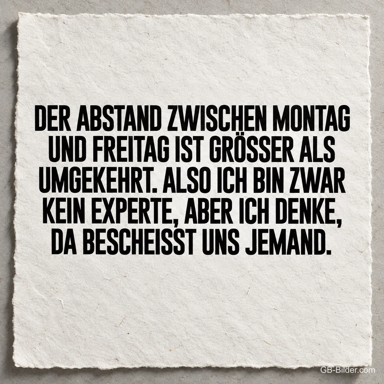 Schwarze Schrift auf Papier, lustiger Spruch: Der Abstand zwischen Montag und Freitag ist größer als umgekehrt