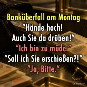 Geldscheine in einem Tresor, lustiger Montagsspruch über einen Banküberfall