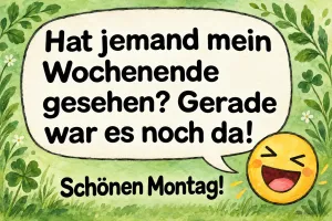 Lachender Smiley mit Sprechblase, Text: Hat jemand mein Wochenende gesehen? Schönen Montag!