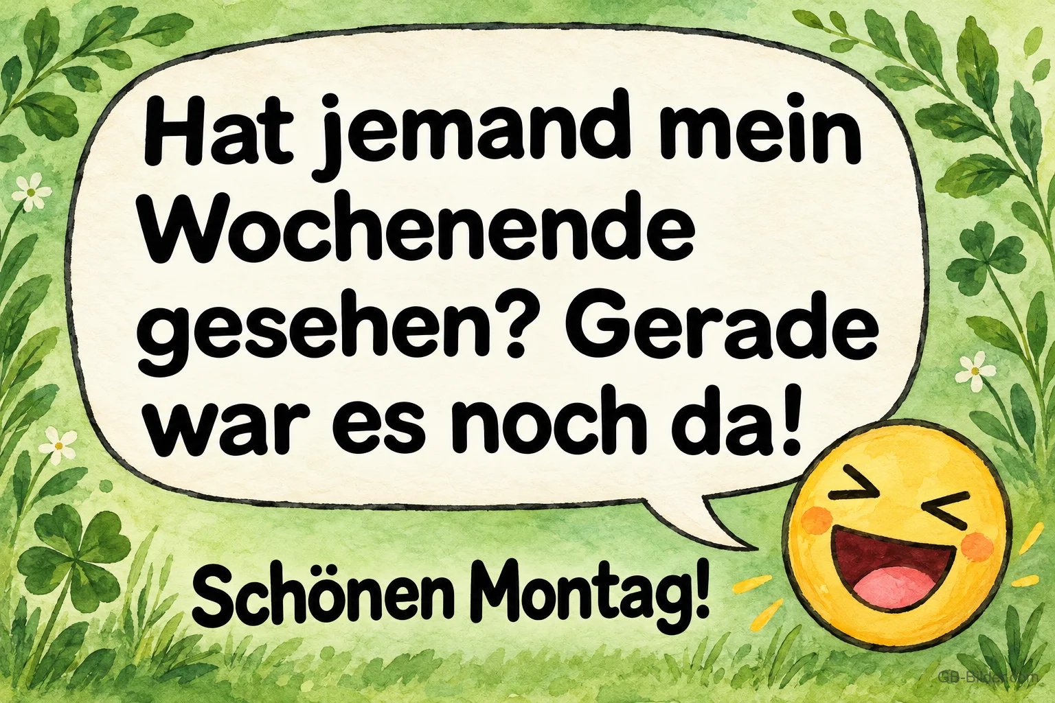 Lachender Smiley mit Sprechblase, Text: Hat jemand mein Wochenende gesehen? Schönen Montag!