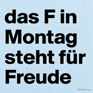 Schwarze Schrift auf hellblauem Papier, lustiger Spruch: das F in Montag steht für Freude