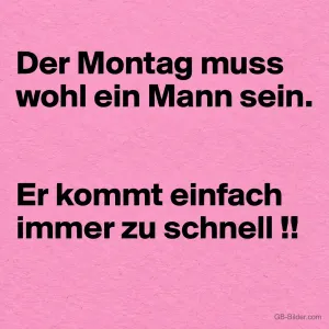 Schwarze Schrift auf Rosa, lustiger Spruch: Der Montag muss wohl ein Mann sein.