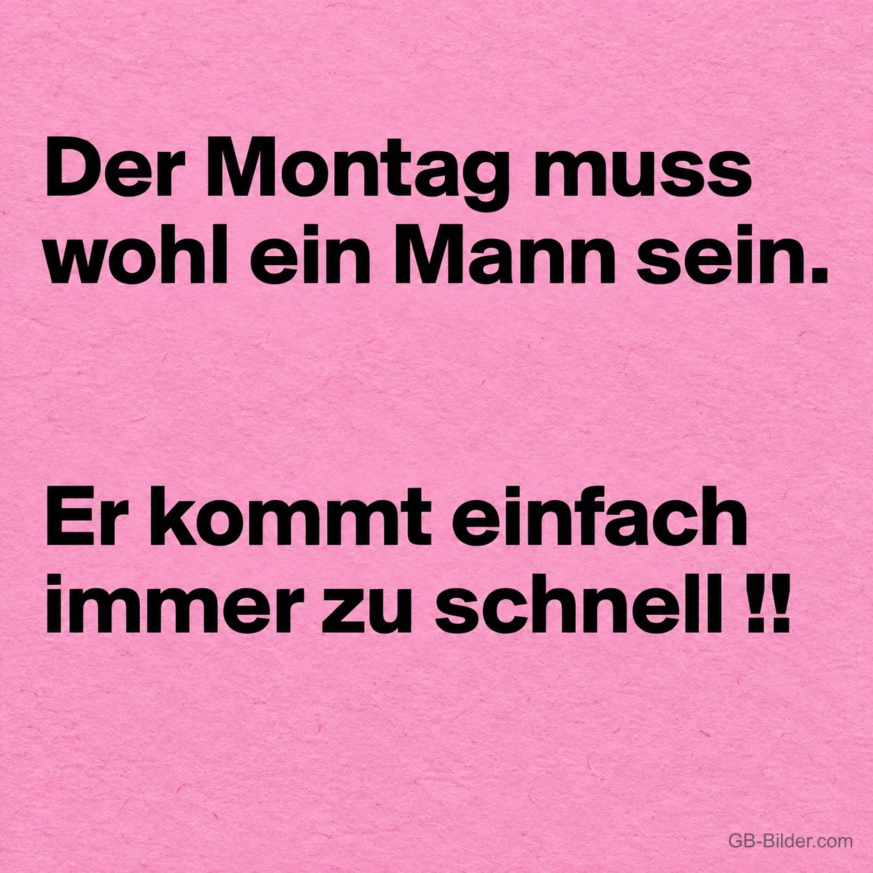 Schwarze Schrift auf Rosa, lustiger Spruch: Der Montag muss wohl ein Mann sein.