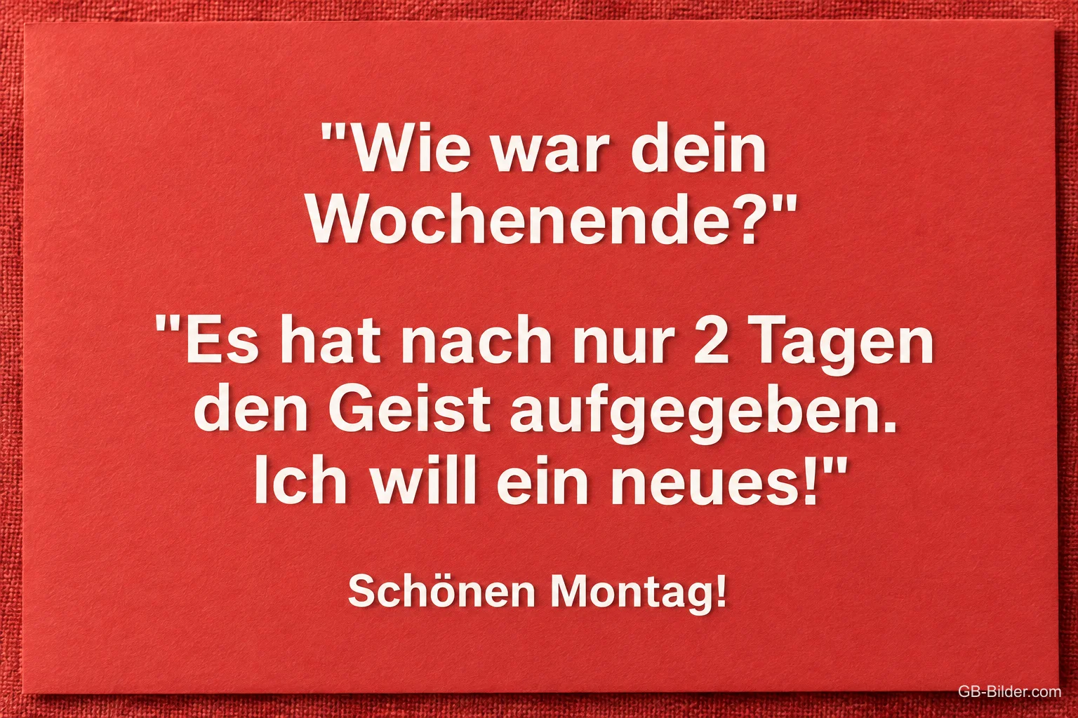 Weiße Schrift auf Rot, lustiger Spruch über das Wochenende, Schönen Montag!