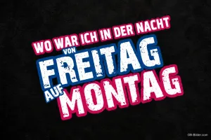 Bunte Schrift auf Schwarz, lustiger Spruch: Wo war ich in der Nacht von Freitag auf Montag