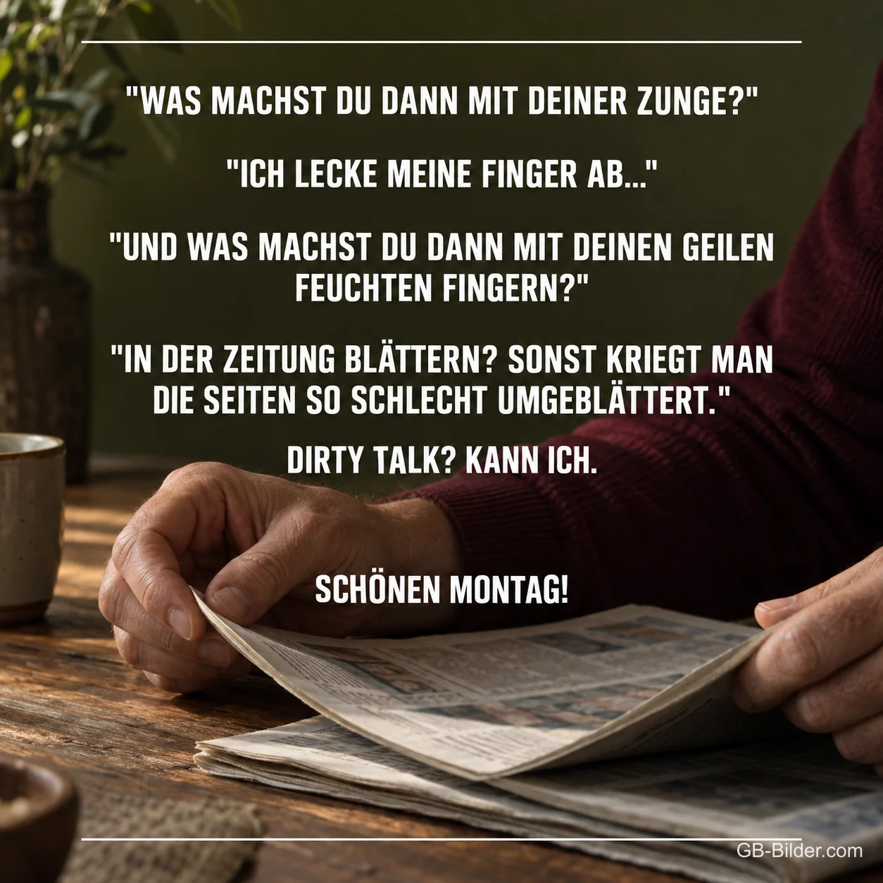 Hände blättern in der Zeitung, lustiger Spruch: Dirty Talk? Kann ich. Schönen Montag!