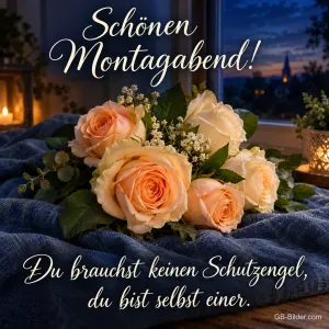 Strauß aus Pfirsichrosen auf einem blauen Tuch, Text: Schönen Montagabend! – Du brauchst keinen Schutzengel, du bist selbst einer.