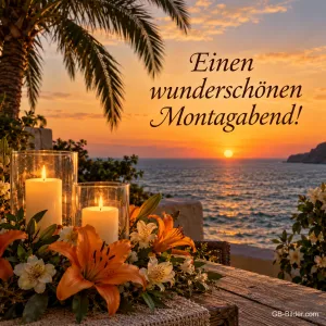Windlichter und Lilien auf einer Terrasse am Meer bei Sonnenuntergang, Text: Einen wunderschönen Montagabend!