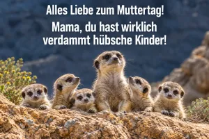 Erdmännchenmutter mit fünf Jungen auf einem Felsen, Text: Alles Liebe zum Muttertag! – Mama, du hast wirklich verdammt hübsche Kinder!