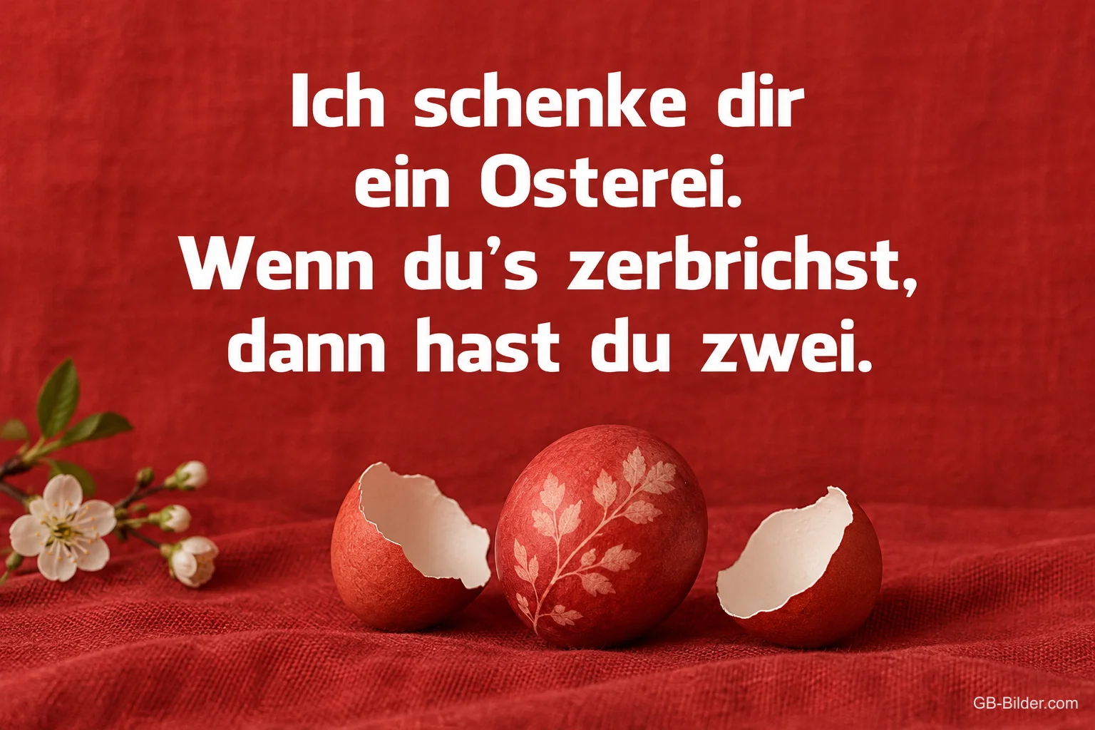 Rotes Osterei mit Eierschalen, lustiger Osterspruch: Wenn du's zerbrichst, dann hast du zwei. Rotes Osterei mit Eierschalen, lustiger Osterspruch: Wenn du's zerbrichst, dann hast du zwei.
