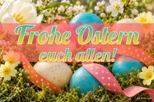 Bunte Ostereier mit gepunkteten Schleifen zwischen Blumen, Text: Frohe Ostern euch allen!