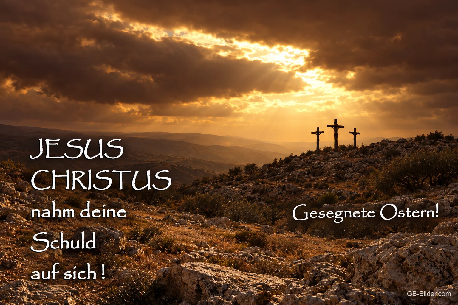 Drei Kreuze auf einem Hügel im Sonnenlicht, Text: Jesus Christus nahm deine Schuld auf sich! Gesegnete Ostern! Drei Kreuze auf einem Hügel im Sonnenlicht, Text: Jesus Christus nahm deine Schuld auf sich! Gesegnete Ostern!