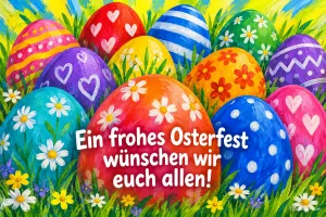 Große bunt bemalte Ostereier mit Herzen und Blumen in der Wiese, Text: Ein frohes Osterfest wünschen wir euch allen!
