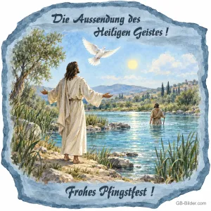 Jesus am Fluss mit weißer Taube, Text: Die Aussendung des Heiligen Geistes! Frohes Pfingstfest!