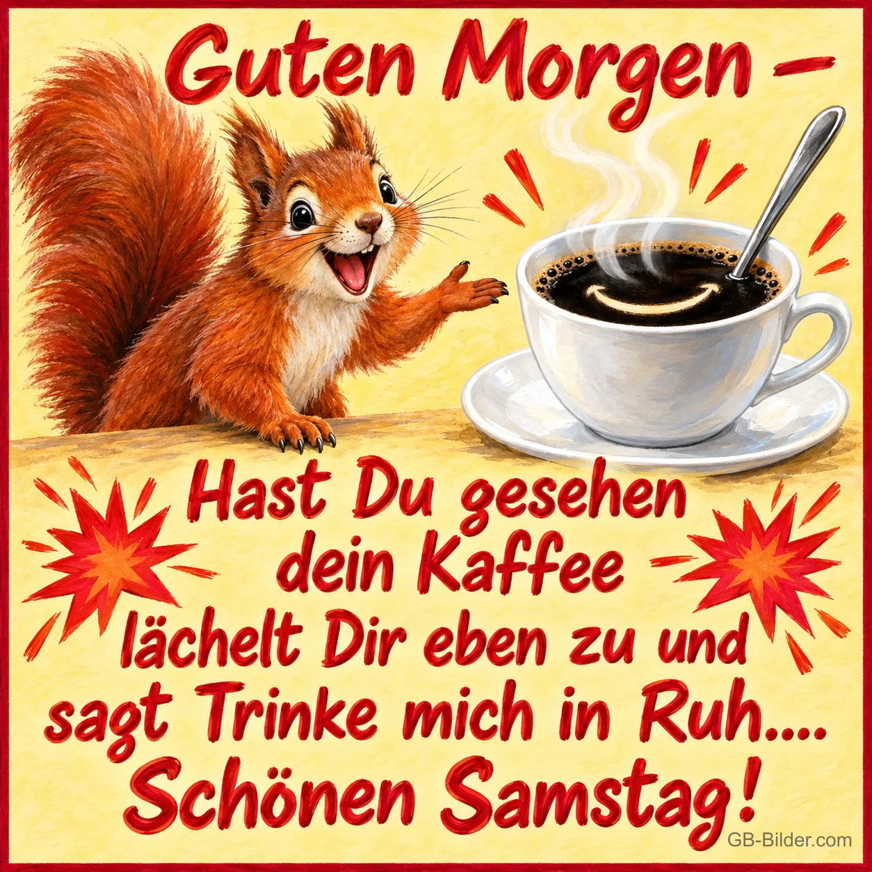 Eichhörnchen zeigt begeistert auf eine lächelnde Kaffeetasse, Text: Guten Morgen – Hast Du gesehen dein Kaffee lächelt Dir eben zu und sagt Trinke mich in Ruh.... Schönen Samstag!