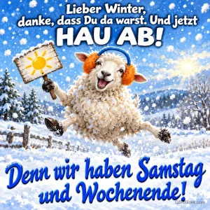 Schaf mit Ohrenschützern hält ein Sonnenschild im Schnee, Text: Lieber Winter, danke, dass Du da warst. Und jetzt HAU AB! Denn wir haben Samstag und Wochenende!