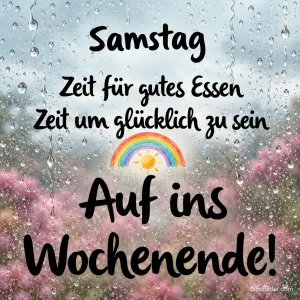 Regentropfen am Fenster vor blühender Heide mit Regenbogen, Text: Samstag – Zeit für gutes Essen, Zeit um glücklich zu sein. Auf ins Wochenende!