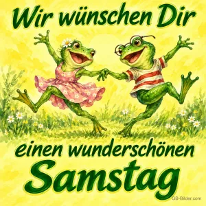 Zwei Frösche in Kleidern tanzen fröhlich, Text: Wir wünschen Dir einen wunderschönen Samstag