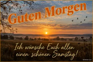 Sonnenaufgang über nebligen Feldern mit Vögeln, Text: Guten Morgen – Ich wünsche Euch allen einen schönen Samstag!