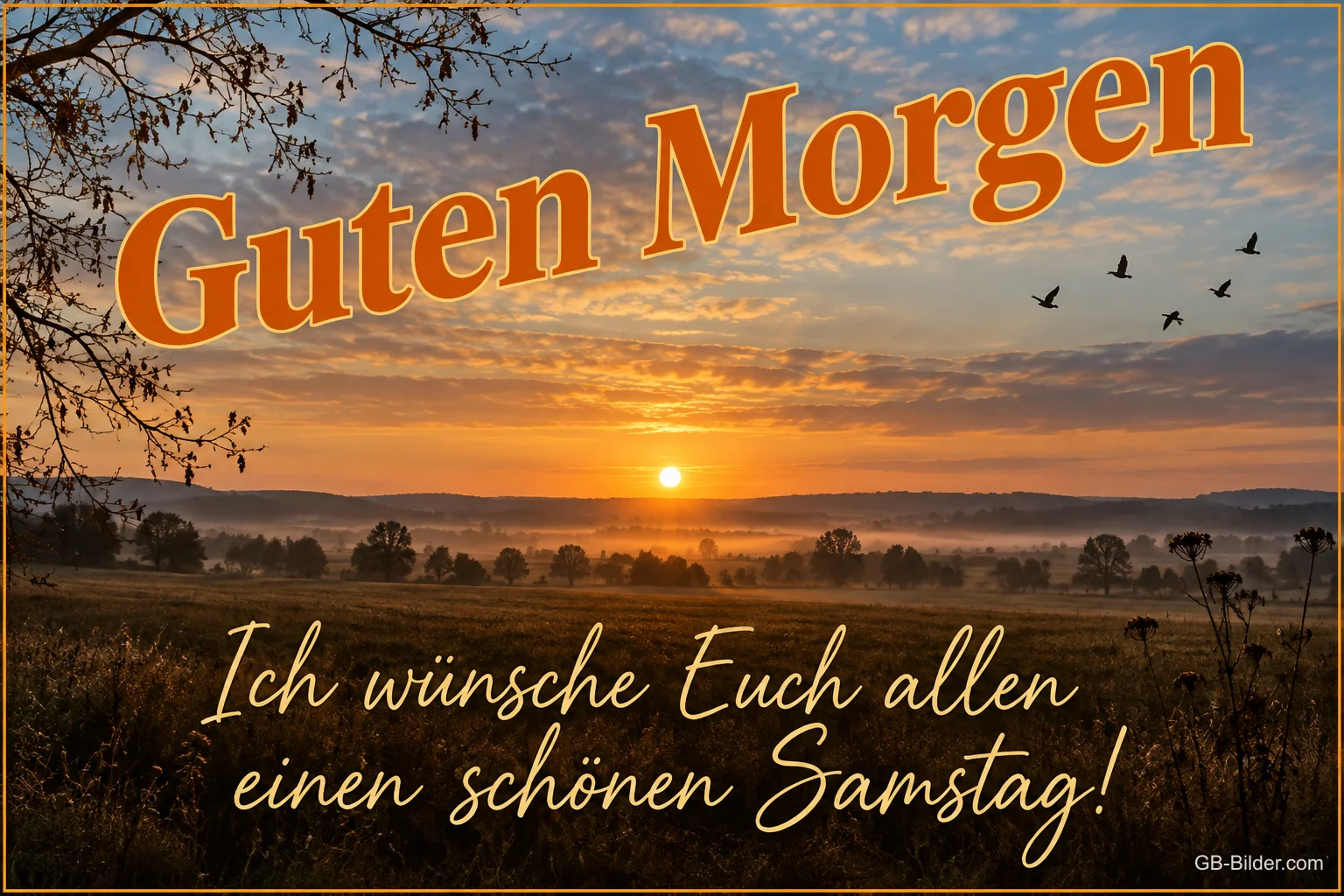 Sonnenaufgang über nebligen Feldern mit Vögeln, Text: Guten Morgen – Ich wünsche Euch allen einen schönen Samstag! Sonnenaufgang über nebligen Feldern mit Vögeln, Text: Guten Morgen – Ich wünsche Euch allen einen schönen Samstag!