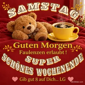 Teddybär neben einer Kaffeetasse, Text: Samstag – Guten Morgen – Faulenzen erlaubt! Super schönes Wochenende