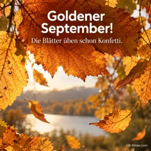 Goldenes Herbstlaub über einem See, lustiger Text: Goldener September! Die Blätter üben schon Konfetti.