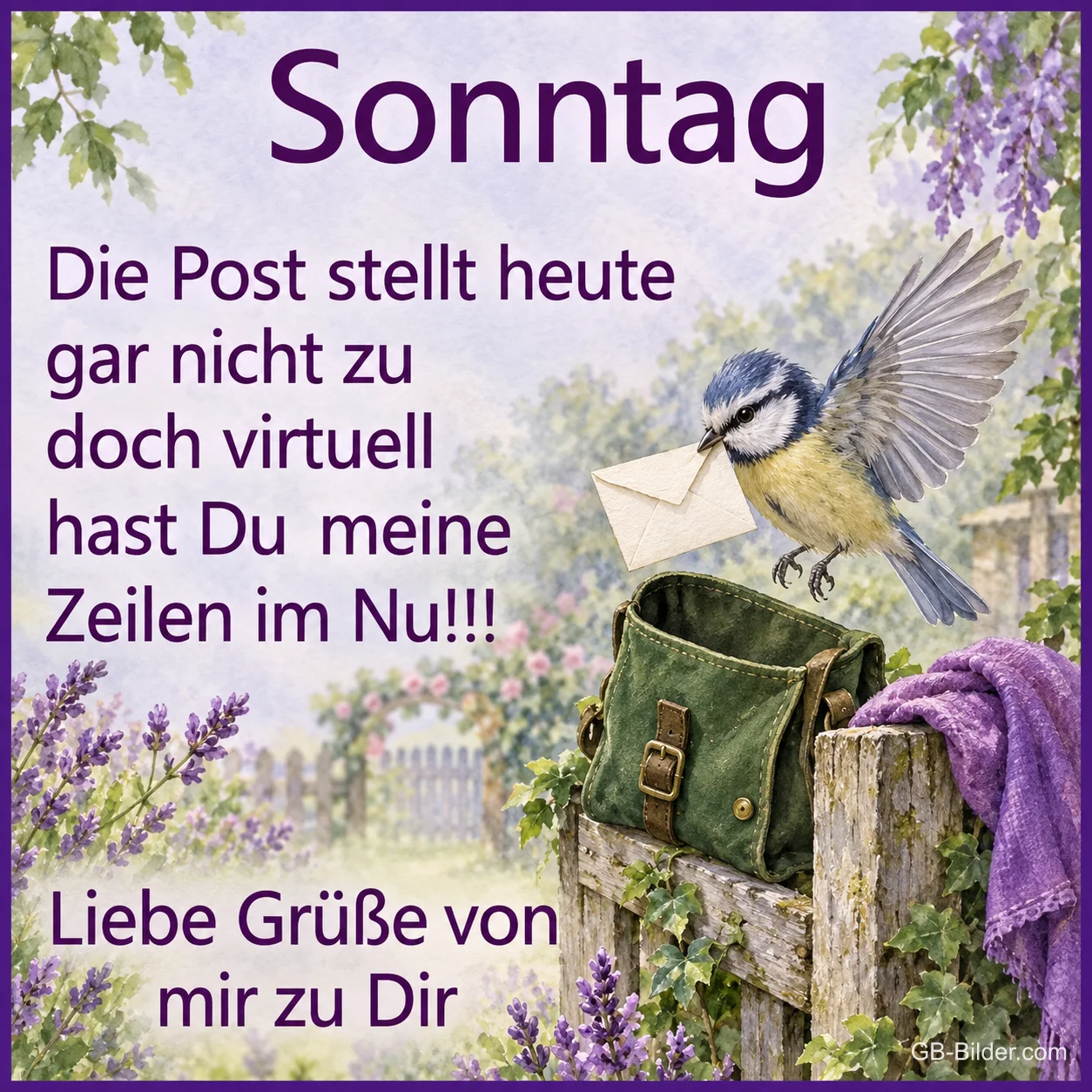 Blaumeise mit Brief im Schnabel über einer Posttasche am Gartenzaun, Text: Sonntag – Die Post stellt heute gar nicht zu, doch virtuell hast Du meine Zeilen im Nu!!! Liebe Grüße von mir zu Dir