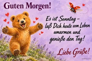 Bärenjunges breitet fröhlich die Arme zwischen Herzen aus, Text: Guten Morgen! Es ist Sonntag – laß Dich heute vom Leben umarmen und genieße den Tag! Liebe Grüße!