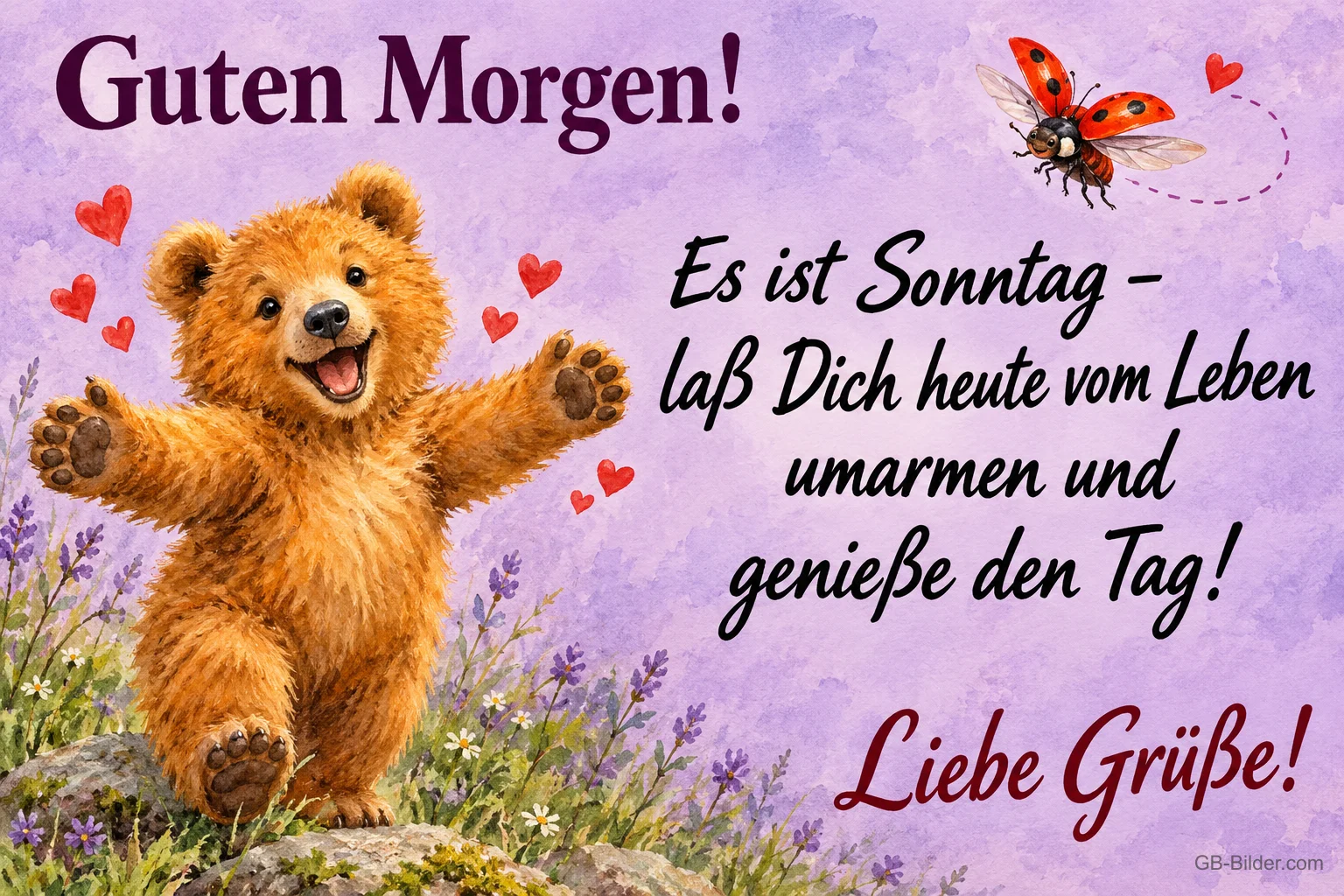 Bärenjunges breitet fröhlich die Arme zwischen Herzen aus, Text: Guten Morgen! Es ist Sonntag – laß Dich heute vom Leben umarmen und genieße den Tag! Liebe Grüße!