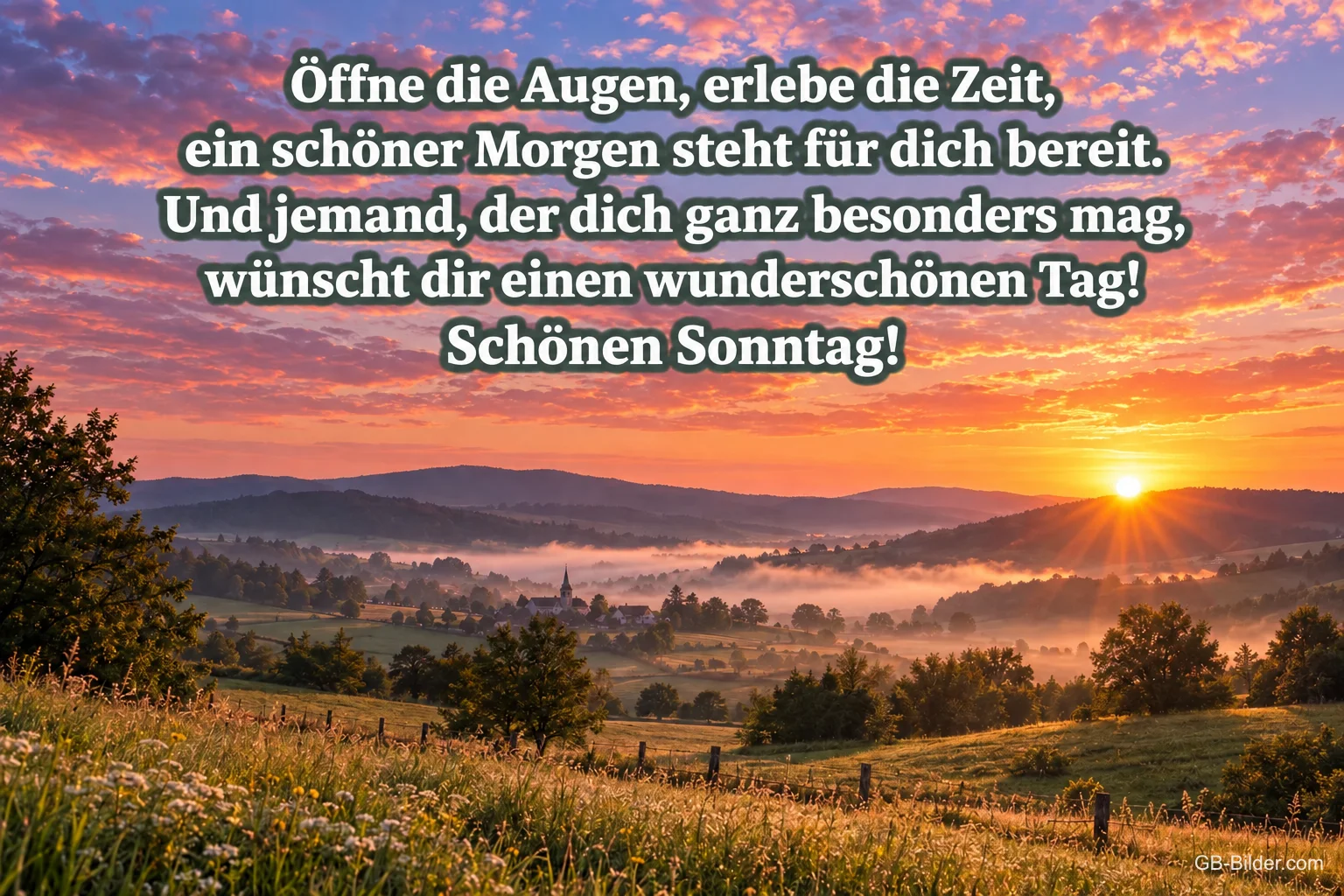 Sonnenaufgang über einer Hügellandschaft mit Nebel, Text: Öffne die Augen, erlebe die Zeit, ein schöner Morgen steht für dich bereit. Und jemand, der dich ganz besonders mag, wünscht dir einen wunderschönen Tag! Schönen Sonntag!