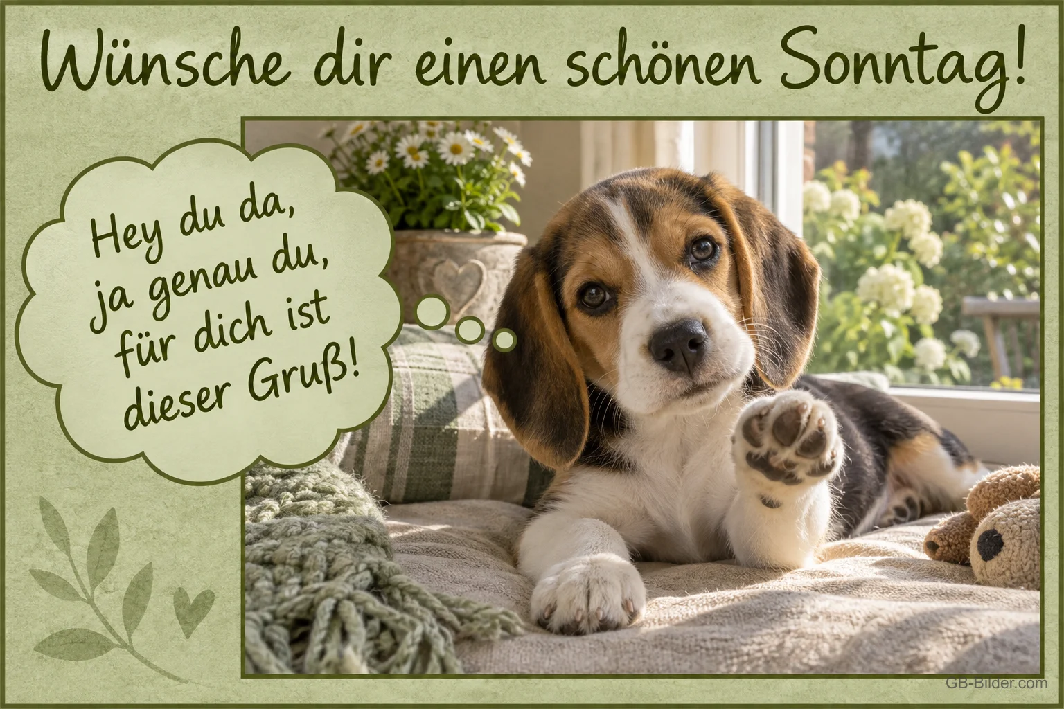 Beagle-Welpe hebt die Pfote auf einem Kissen am Fenster, Text: Wünsche dir einen schönen Sonntag! Hey du da, ja genau du, für dich ist dieser Gruß!