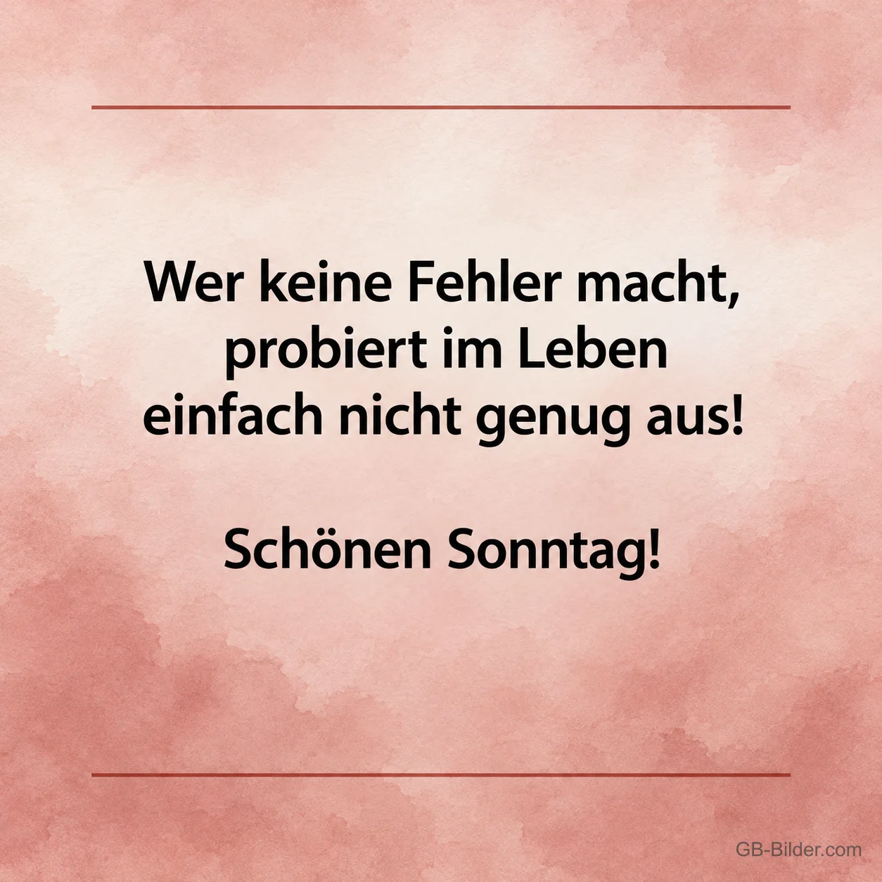Schrift auf Rosa, Spruch: Wer keine Fehler macht, probiert nicht genug aus! Schönen Sonntag!