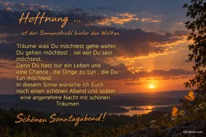 Sonnenuntergang über Hügeln und einem See, Text: Hoffnung … ist der Sonnenstrahl hinter den Wolken. Träume was Du möchtest, gehe wohin Du gehen möchtest, sei wer Du sein möchtest. Denn Du hast nur ein Leben und eine Chance, die Dinge zu tun, die Du tun möchtest. Schönen Sonntagabend!