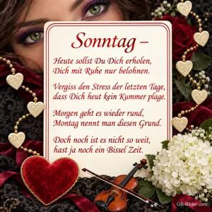 Grüne Frauenaugen hinter einer Gedichtkarte mit Herzen und Geige, Text: Sonntag – Heute sollst Du Dich erholen, Dich mit Ruhe nur belohnen. Vergiss den Stress der letzten Tage, dass Dich heut kein Kummer plage. Morgen geht es wieder rund, Montag nennt man diesen Grund. Doch noch ist es nicht so weit, hast ja noch ein Bissel Zeit.