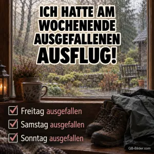 Wanderschuhe und Jacke vor einem Fenster mit Regen, Text: Ich hatte am Wochenende ausgefallenen Ausflug! Freitag ausgefallen, Samstag ausgefallen, Sonntag ausgefallen