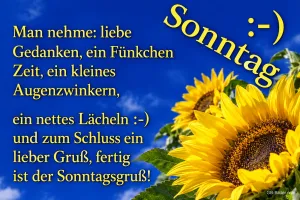 Sonnenblumen vor blauem Himmel, Text: Sonntag :-) Man nehme: liebe Gedanken, ein Fünkchen Zeit, ein kleines Augenzwinkern, ein nettes Lächeln :-) und zum Schluss ein lieber Gruß, fertig ist der Sonntagsgruß!
