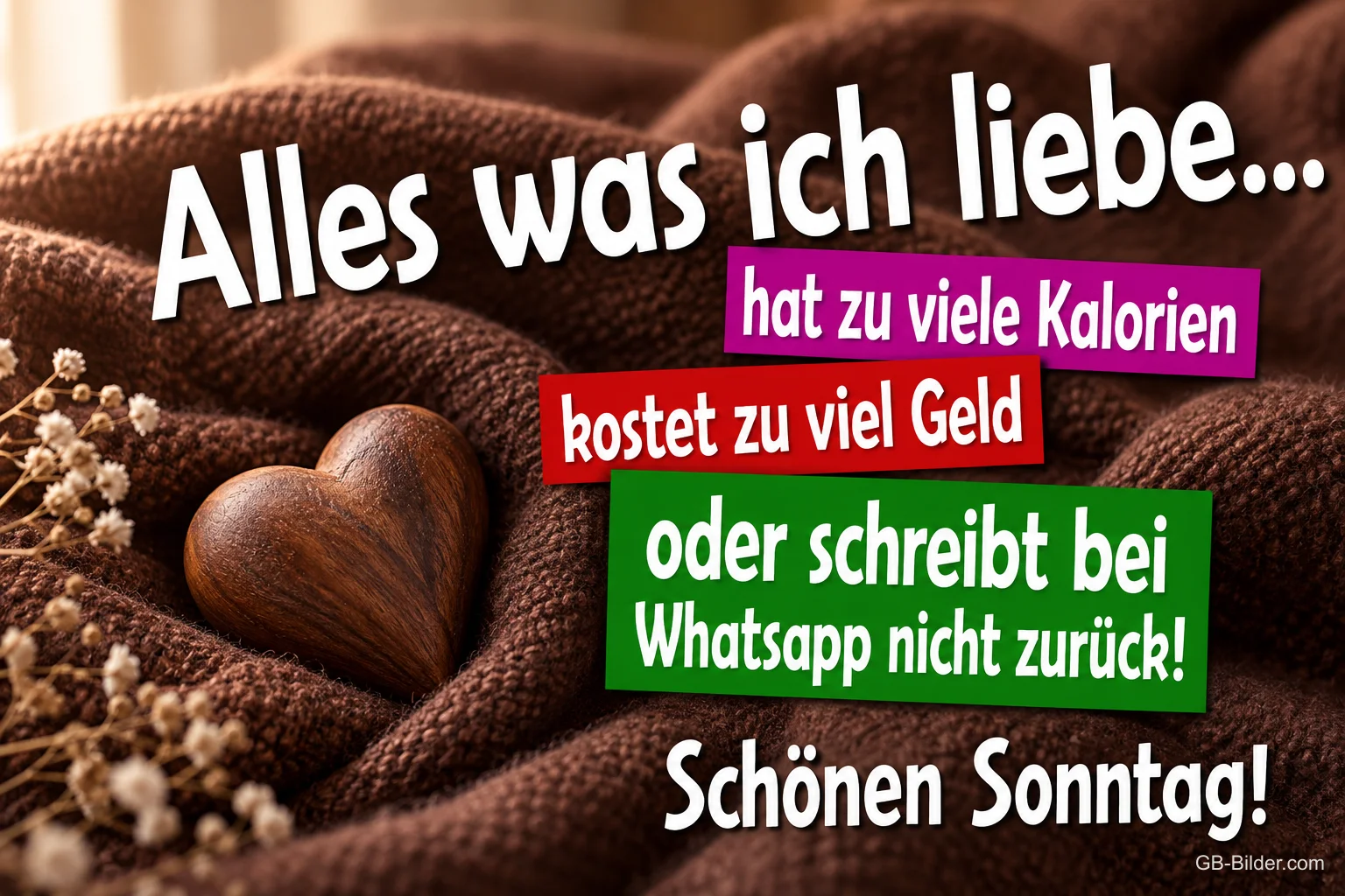 Schokoladenherz auf einer braunen Strickdecke, Text: Alles was ich liebe… hat zu viele Kalorien, kostet zu viel Geld oder schreibt bei Whatsapp nicht zurück! Schönen Sonntag!
