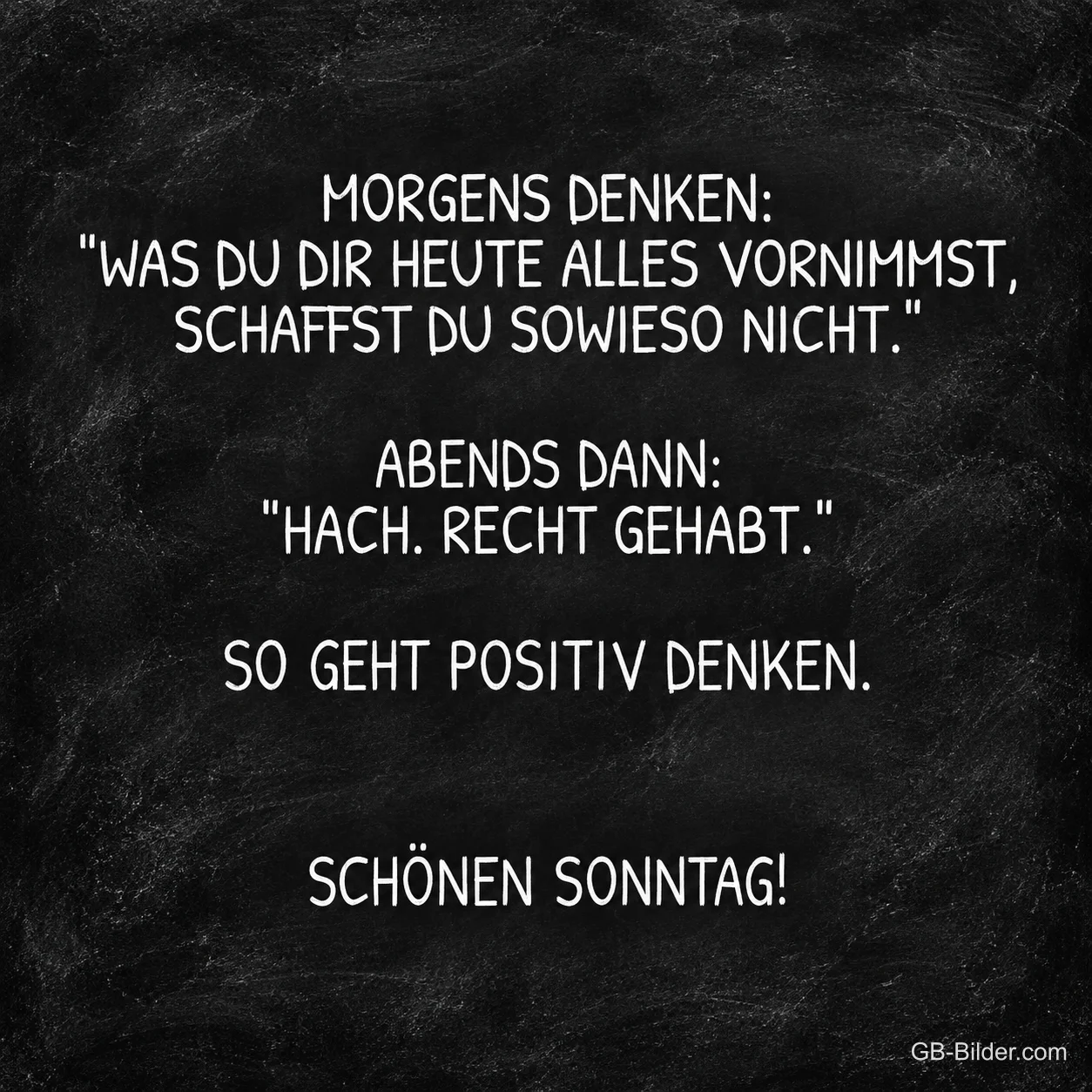 Kreideschrift auf schwarzer Tafel, lustiger Spruch: So geht positiv denken. Schönen Sonntag!