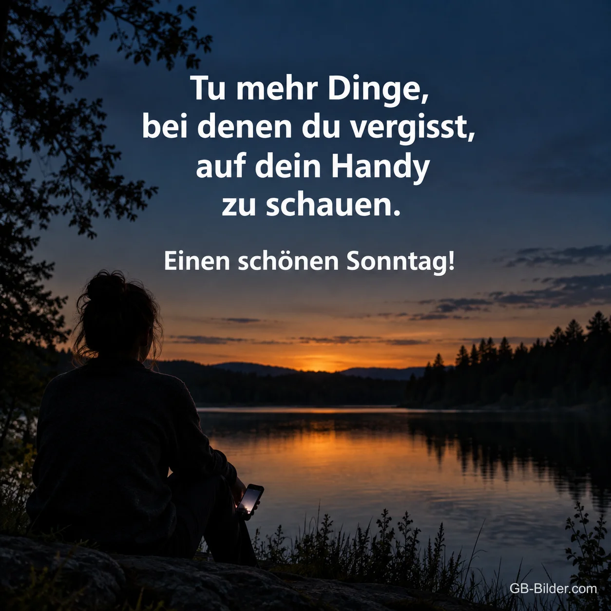 Frau am See im Sonnenuntergang, Spruch: Tu mehr Dinge, bei denen du vergisst, auf dein Handy zu schauen.