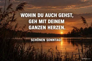 Sonnenuntergang über einem See mit Schilf, Spruch: Wohin du auch gehst, geh mit deinem ganzen Herzen.
