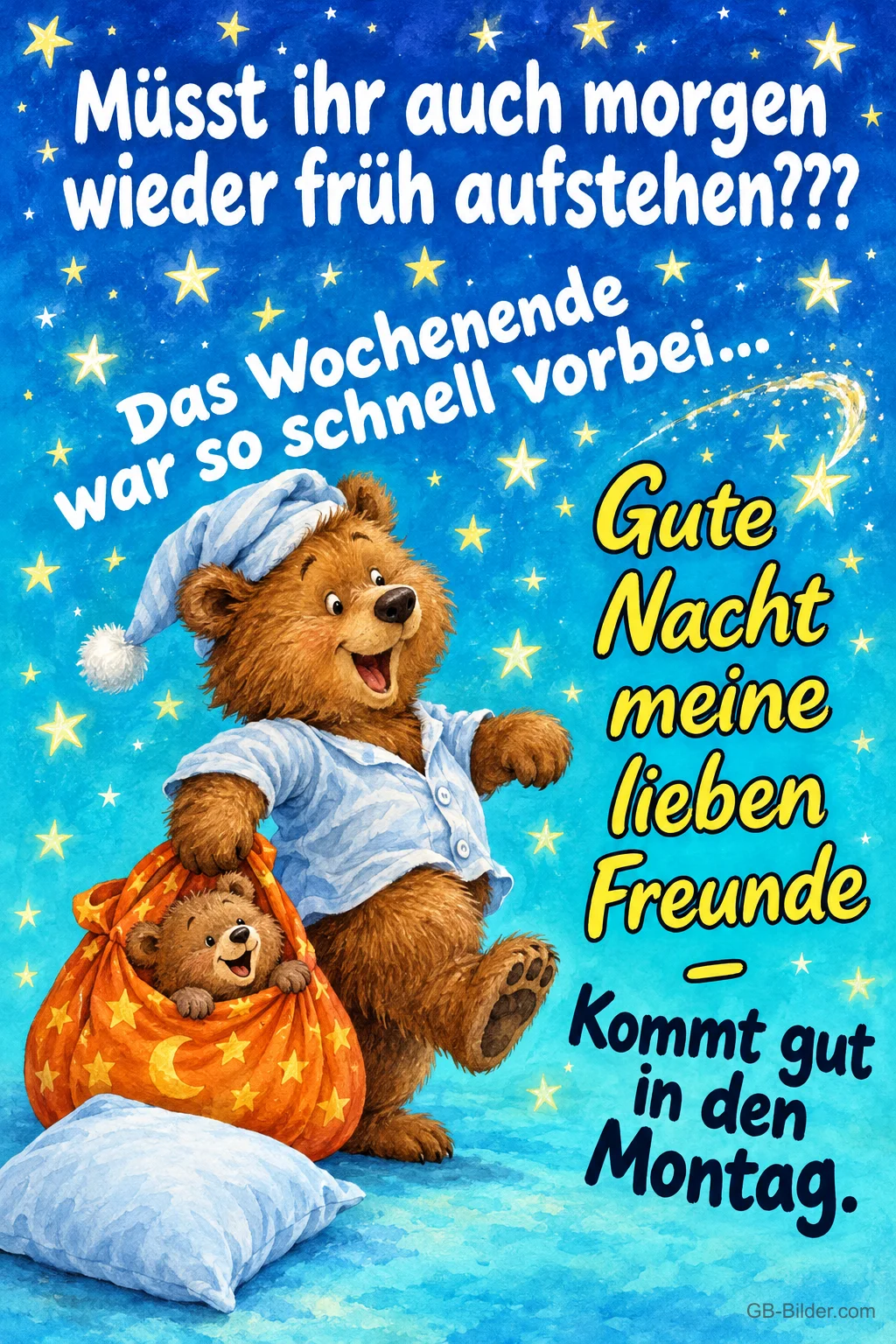 Bär mit Schlafmütze trägt einen kleinen Bären im Sternenbeutel unter dem Sternenhimmel, Text: Müsst ihr auch morgen wieder früh aufstehen??? Das Wochenende war so schnell vorbei… Gute Nacht meine lieben Freunde – Kommt gut in den Montag.