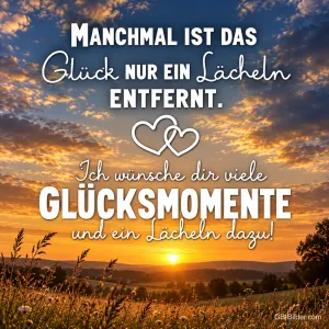 Sonnenuntergang über einer Landschaft mit Wolken, Text: MANCHMAL IST DAS GLÜCK NUR EIN LÄCHELN ENTFERNT. – Ich wünsche dir viele Glücksmomente und ein Lächeln dazu!