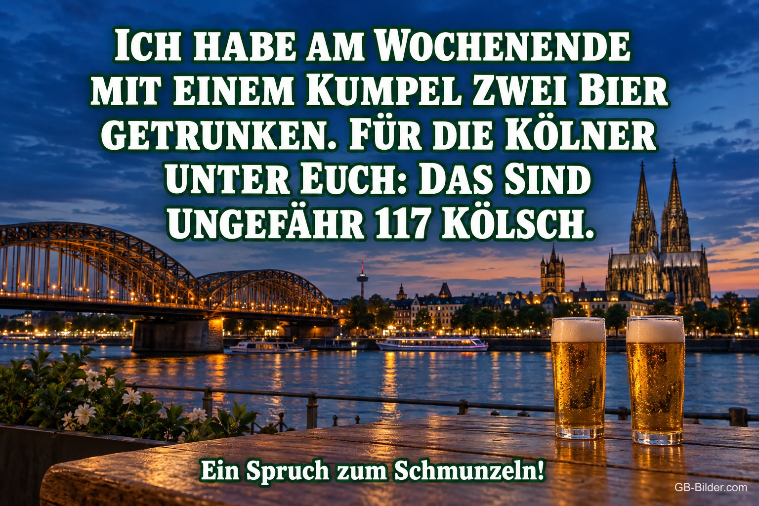 Zwei Kölschgläser vor dem Kölner Dom und der Hohenzollernbrücke bei Nacht, Text: Ich habe am Wochenende mit einem Kumpel zwei Bier getrunken. Für die Kölner unter euch: Das sind ungefähr 117 Kölsch. – Ein Spruch zum Schmunzeln! Zwei Kölschgläser vor dem Kölner Dom und der Hohenzollernbrücke bei Nacht, Text: Ich habe am Wochenende mit einem Kumpel zwei Bier getrunken. Für die Kölner unter euch: Das sind ungefähr 117 Kölsch. – Ein Spruch zum Schmunzeln!