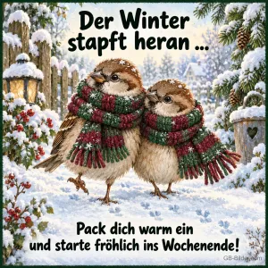 Zwei Spatzen mit Schals stapfen durch den Schnee, Text: Der Winter stapft heran … – Pack dich warm ein und starte fröhlich ins Wochenende!