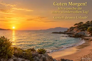 Sonnenaufgang über einer Felsbucht am Meer, Text: Guten Morgen! – Ich wünsche dir einen wundervollen Tag! Genieß deinen Urlaub!