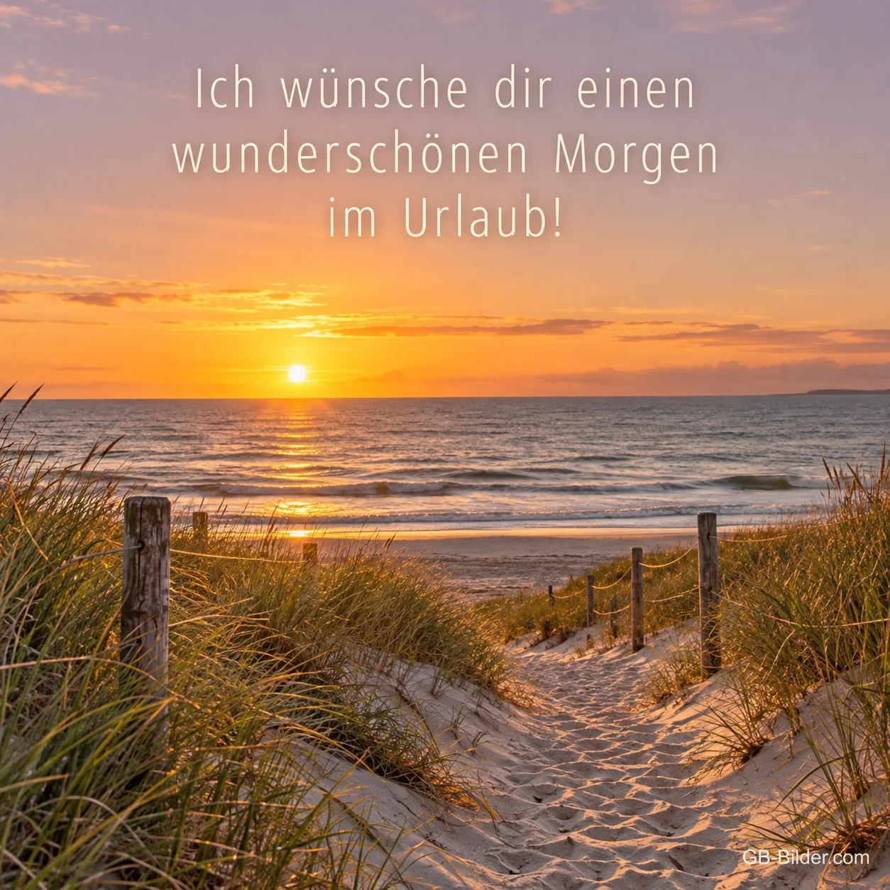 Dünenweg zum Strand bei Sonnenaufgang, Text: Ich wünsche dir einen wunderschönen Morgen – im Urlaub! Dünenweg zum Strand bei Sonnenaufgang, Text: Ich wünsche dir einen wunderschönen Morgen – im Urlaub!