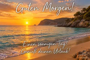 Sonnenaufgang über einer Bucht mit Strand, Text: Guten Morgen! – Einen sonnigen Tag! Genieß deinen Urlaub!