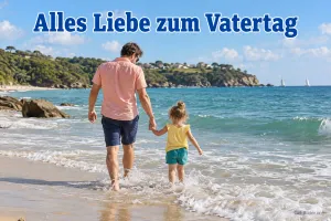 Vater und Tochter gehen Hand in Hand durch die Brandung, Text: Alles Liebe zum Vatertag